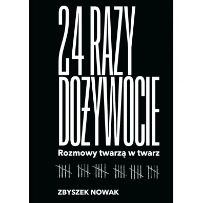 24 razy do�ywocie. Rozmowy twarz� w twarz - Zbyszek  Nowak