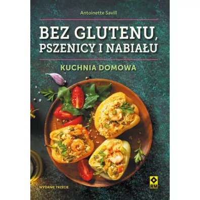 Bez glutenu, pszenicy i nabiau. Kuchnia domowa - Savill Antoinette