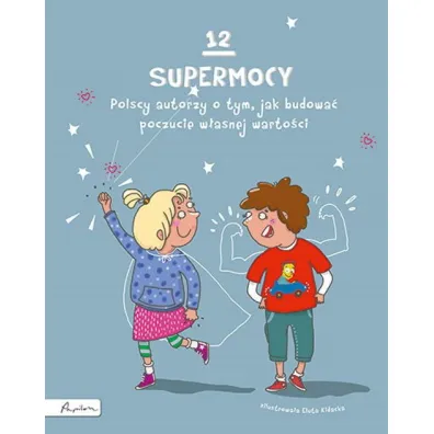 12 supermocy. Polscy autorzy o tym, jak budowa� poczucie w�asnej warto�ci