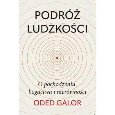 Podr� ludzko�ci. O pochodzeniu bogactwa i nier�wno�ci - Oded Galor