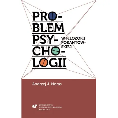 Problem psychologii w filozofii pokantowskiej - Andrzej J. Noras