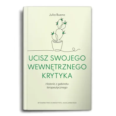Ucisz swojego wewn�trznego krytyka. Historie z gabinetu terapeutycznego - Julia  Bueno