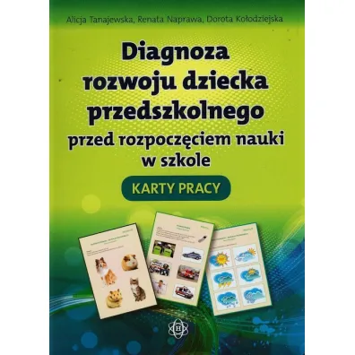 Diagnoza rozwoju dziecka przedszkolnego przed rozpocz�ciem nauki w szkole. Karty Pracy - Alicja Tanajewska, Dorota Ko�odziejska, Renata Naprawa