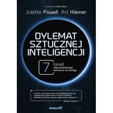 Dylemat sztucznej inteligencji. 7 zasad odpowiedzialnego tworzenia technologii - Art Kleiner, Juliette  Powell