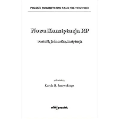 Nowa Konstytucja RP warto��, jednostka, instytucje - Karol B. Janowski