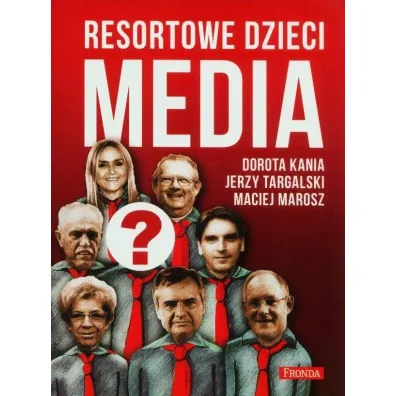 Resortowe dzieci. Media - Dorota Kania, Jerzy Targalski, Maciej Marosz