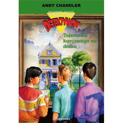 Tajemnica kurcz�cego si� domu. Przygody trzech detektyw�w. Tom 17 - Andy Chandler