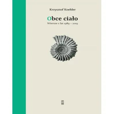 Obce cia�o. Wiersze z lat 1989-2019 - Krzysztof Koehler