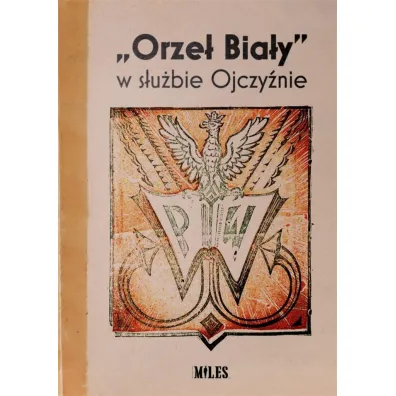 &ldquo;Orze� Bia�y&rdquo; w s�u�bie Ojczy�nie - Red Ilona  Rajska