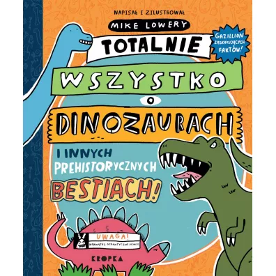 Totalnie wszystko o dinozaurach i innych prehistorycznych bestiach