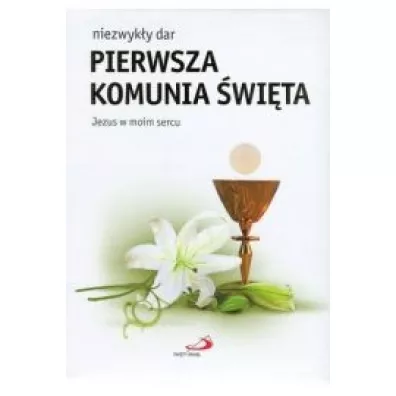Niezwyk�y dar - Pierwsza Komunia �wi�ta. Jezus w moim sercu - Joanna Wilko�ska