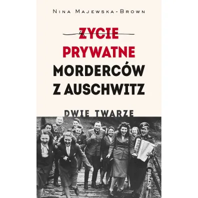 �ycie prywatne morderc�w z Auschwitz. Dwie twarze - Nina Majewska-Brown
