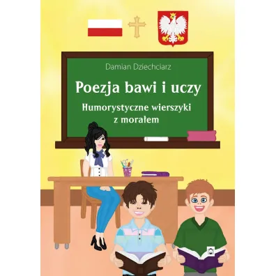Poezja bawi i uczy. Humorystyczne wierszyki z mora�em - Damian  Dziechciarz