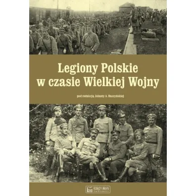 Legiony Polskie w czasie Wielkiej Wojny - Jolanta A Daszy�ska red