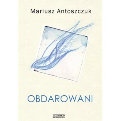 Obdarowani - Mariusz Antoszczuk