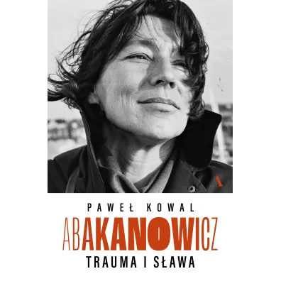 Abakanowicz. Trauma i s�awa - Pawe� Kowal