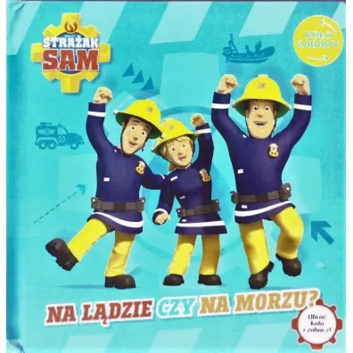 Na l�dzie czy na morzu. Ko�o Zabawy. Stra�ak Sam
