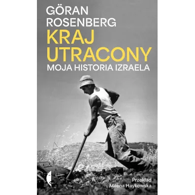 Kraj utracony. Moja historia Izraela - G�ran Rosenberg