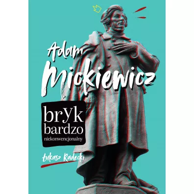 Adam Mickiewicz. Bryk bardzo niekonwencjonalny - �ukasz Radecki