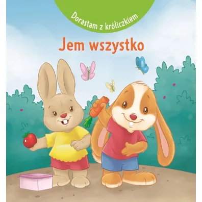 Dorastam z kr�liczkiem. Jem wszystko - Marbehant Cecile, Matias Festa ilustr, Nancy  Paternotte