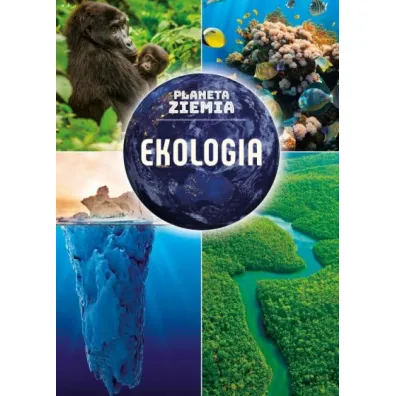 Planeta Ziemia. Ekologia - Karolina Matoga