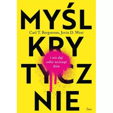 My�l krytycznie i nie daj sobie wcisn�� kitu - Carl T Bergstrom, Jevin D. West