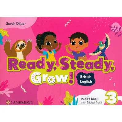 Ready, Steady, Grow! 3 Pupil`s Book with Digital Pack British English - Sarah Dilger