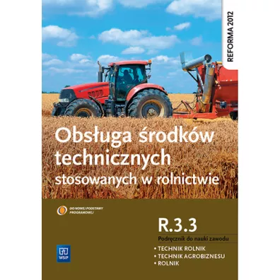 Obs�uga �rodk�w technicznych stosowanych w rolnictwie. Kwalifikacja R.3.3. Podr�cznik do zawodu rolnik, technik rolnik, technik agrobiznesu - Kinga  Sitarska-Ok�a
