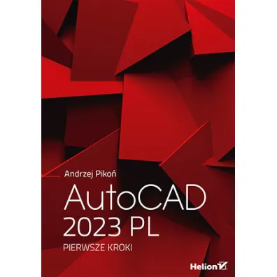 AutoCAD 2023 PL. Pierwsze kroki - Andrzej Piko�