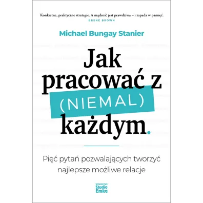 Jak pracowa� z (niemal) ka�dym - Michael Bungay Stanier