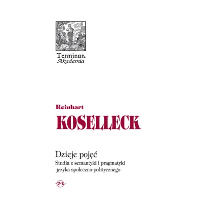 Dzieje poj��. Studia z semantyki i pragmatyki j�zyka spo�eczno-politycznego - Koselleck Reinhart