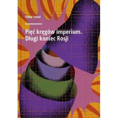 Pi�� kr�g�w imperium D�ugi koniec Rosji - Pawe� Kowal