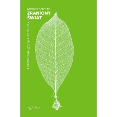 Zraniony �wiat Odnale�� Boga gdy �ycie nie ma sensu - Michael  Schmitz