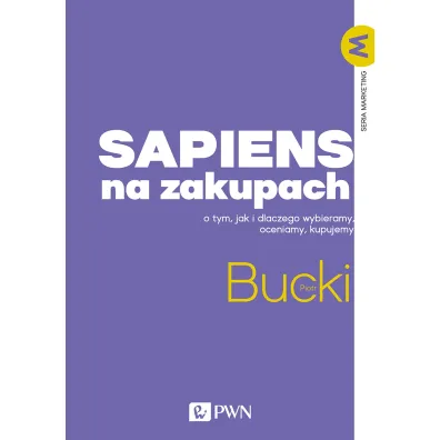 Sapiens na zakupach. O tym, jak i dlaczego wybieramy, oceniamy, kupujemy - Piotr Bucki