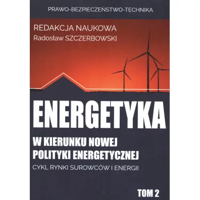 Energetyka w kierunku nowej polityki energetycznej. Tom 2