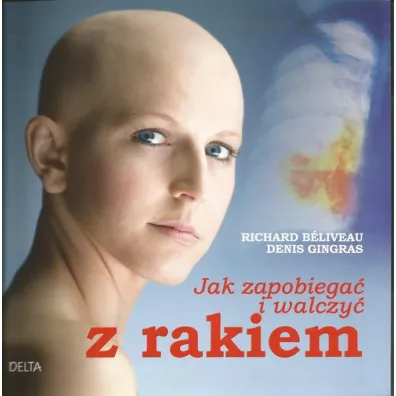 Jak zapobiega� i walczy� z rakiem - Richard Beliveau, Denis Gingras