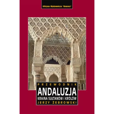 Andaluzja. Kraina kr�l�w i su�tan�w. Przewodnik - Jerzy �ebrowski