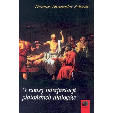 O nowej interpretacji plato�skich dialog�w - Thomas Alexander Szlezak