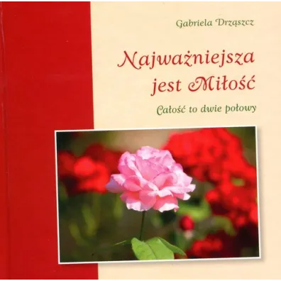 Najwa�niejsza jest Mi�o�� * - Gabriela Drz�szcz