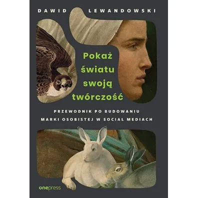 Poka� �wiatu swoj� tw�rczo��. Przewodnik po budowaniu marki osobistej w social mediach - Dawid  Lewandowski
