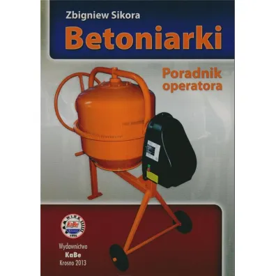 Betoniarki. Poradnik operatora - Zbigniew Sikora