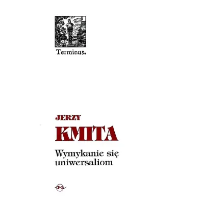 Wymykanie si� uniwersaliom - Jerzy Kmita