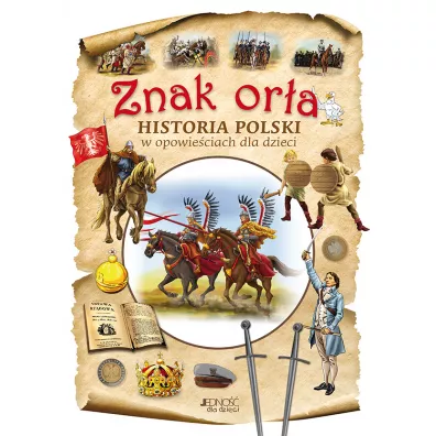 Znak or�a. Historia Polski w opowie�ciach dla dzieci - Dorota Skwark