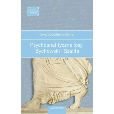 Psychoanalityczne losy. Bychowski i Szalita - Ewa Kobyli�ska-Dehe