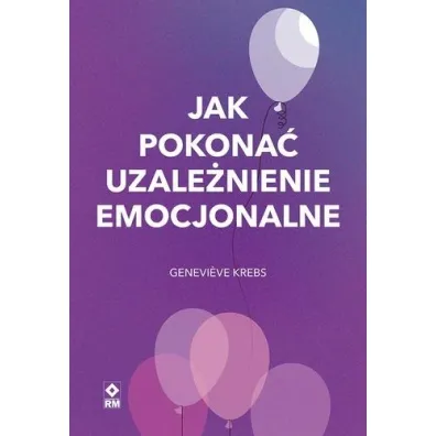 Jak pokona� uzale�nienie emocjonalne - Genevieve Krebs