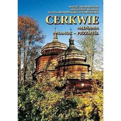 Cerkwie Nadsania. Sanok-Przemy�l TW - A Komski, A Skowro�ska-Wydrzy�ska, Maciej Skowro�ski