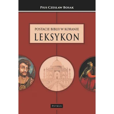 Postacie Biblii w Koranie Leksykon - Pius Czes�aw Bosak