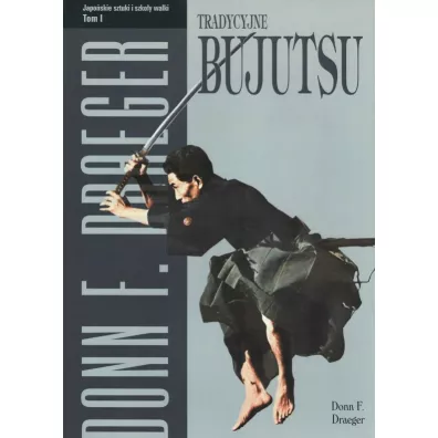 Tradycyjne bujutsu. Japoskie sztuki i szkoy walki. Tom 1 - Donn F. Draeger