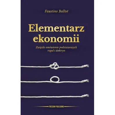 Elementarz ekonomii. Zwi�z�e om�wienie podstawowych regu� i doktryn - Ballv� Faustino