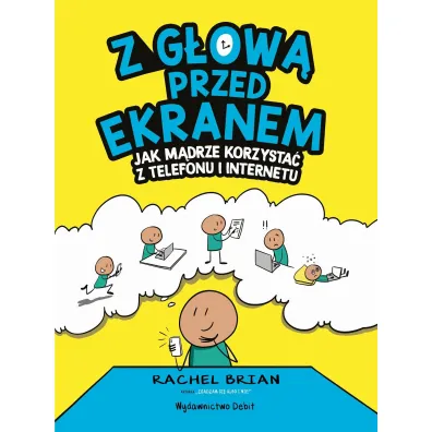 Z g�ow� przed ekranem. Jak m�drze korzysta� z telefonu i internetu - Rachel Brian